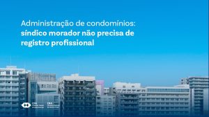 Leia mais sobre o artigo Administração de condomínios: síndico morador não precisa de registro profissional