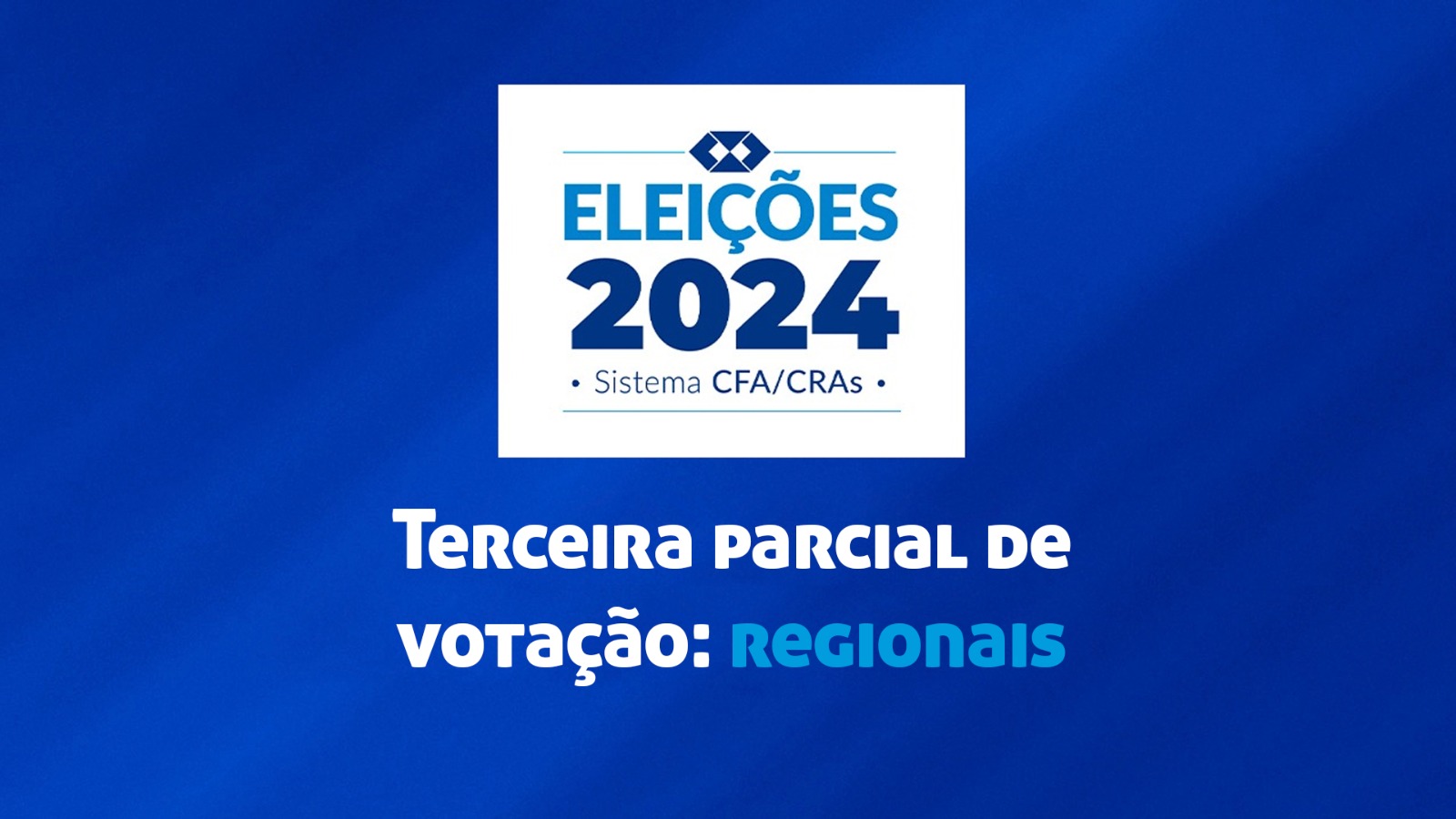 Leia mais sobre o artigo Confira a 3ª parcial nacional e 2ª regional das Eleições do Sistema CFA/CRAs 2024