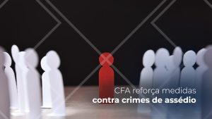 Leia mais sobre o artigo CFA reforça medidas contra crimes de assédio